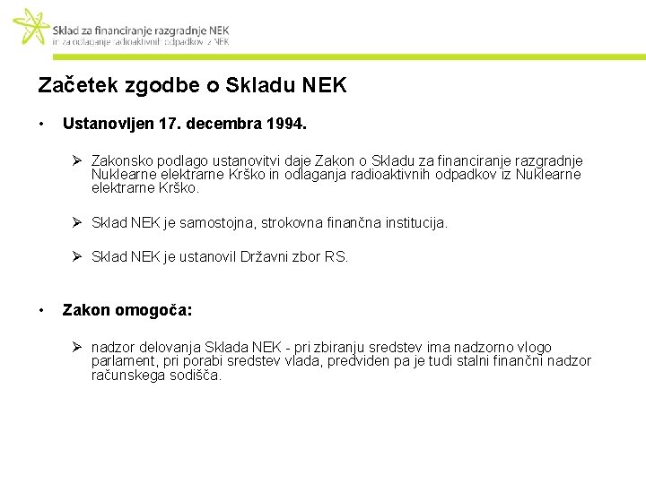 Začetek zgodbe o Skladu NEK • Ustanovljen 17. decembra 1994. Ø Zakonsko podlago ustanovitvi