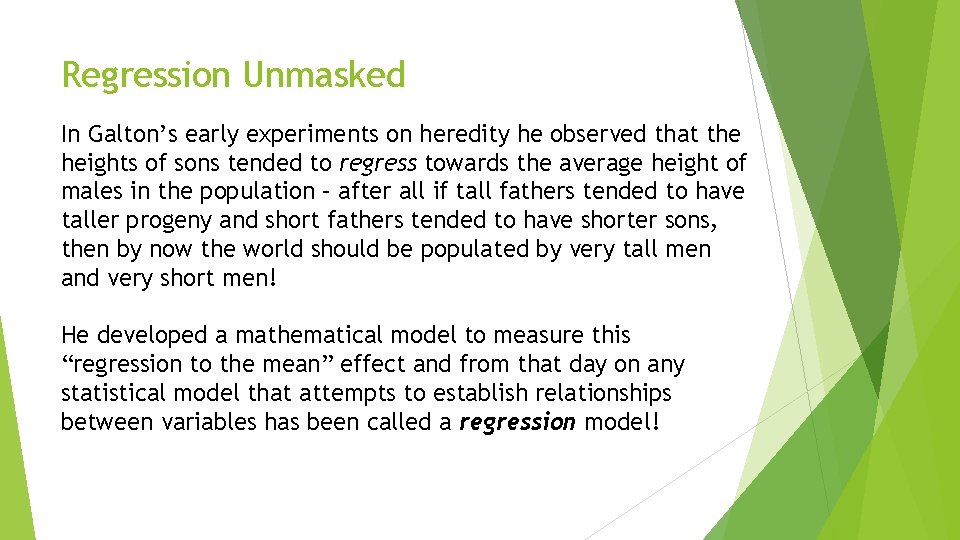 Regression Unmasked In Galton’s early experiments on heredity he observed that the heights of