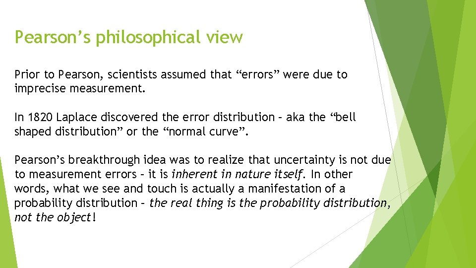 Pearson’s philosophical view Prior to Pearson, scientists assumed that “errors” were due to imprecise
