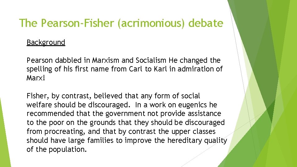 The Pearson-Fisher (acrimonious) debate Background Pearson dabbled in Marxism and Socialism He changed the