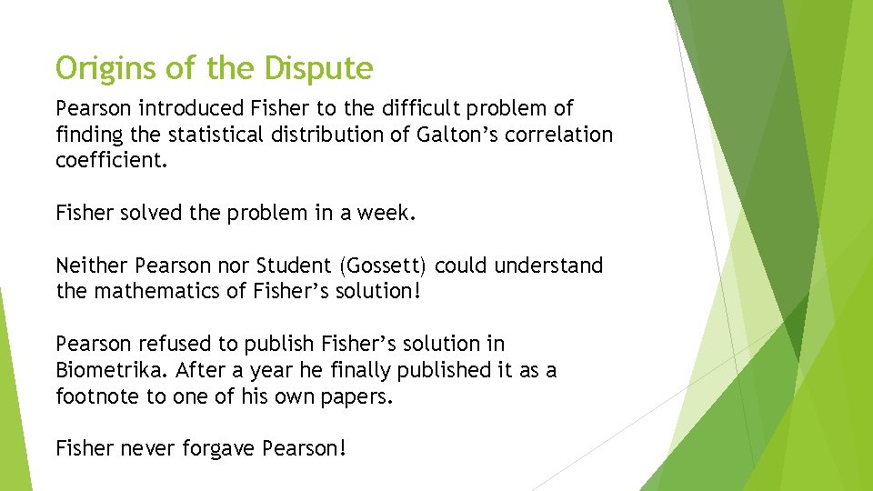 Origins of the Dispute Pearson introduced Fisher to the difficult problem of finding the