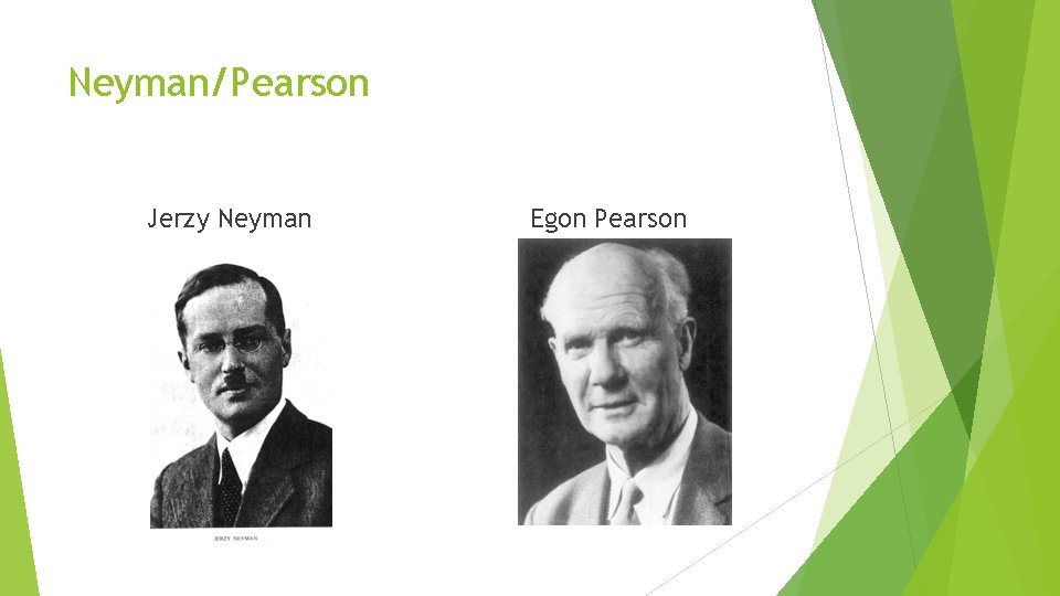 Neyman/Pearson Jerzy Neyman Egon Pearson 