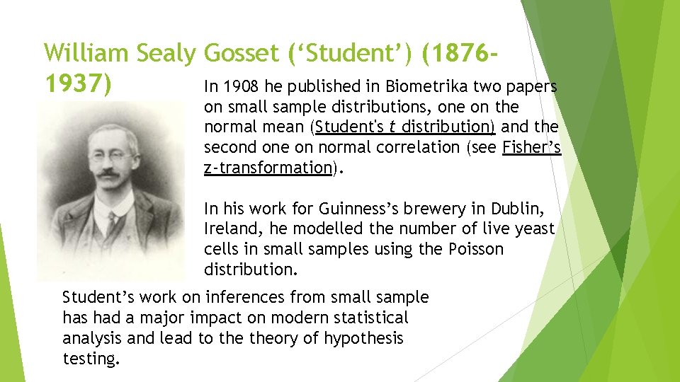 William Sealy Gosset (‘Student’) (18761937) In 1908 he published in Biometrika two papers on
