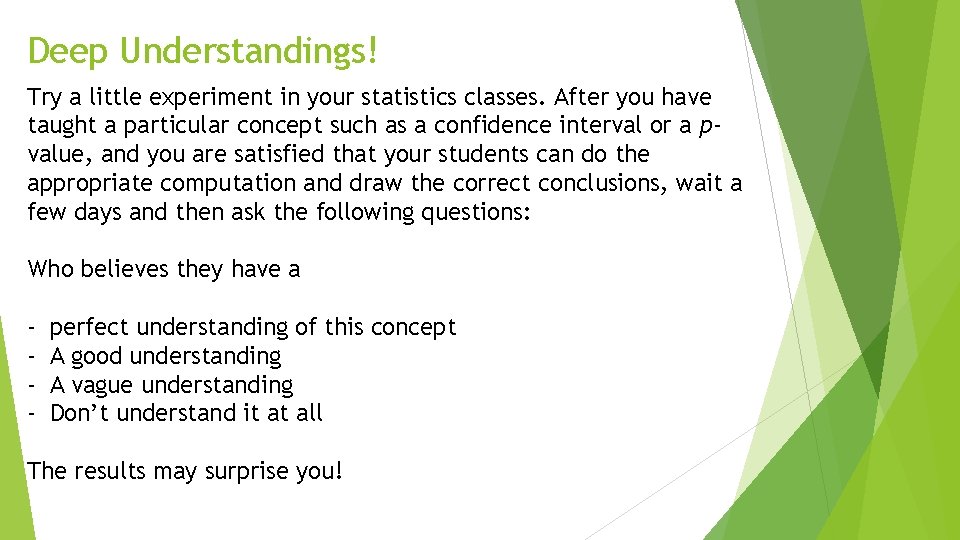 Deep Understandings! Try a little experiment in your statistics classes. After you have taught