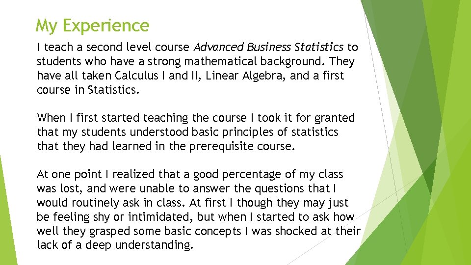 My Experience I teach a second level course Advanced Business Statistics to students who