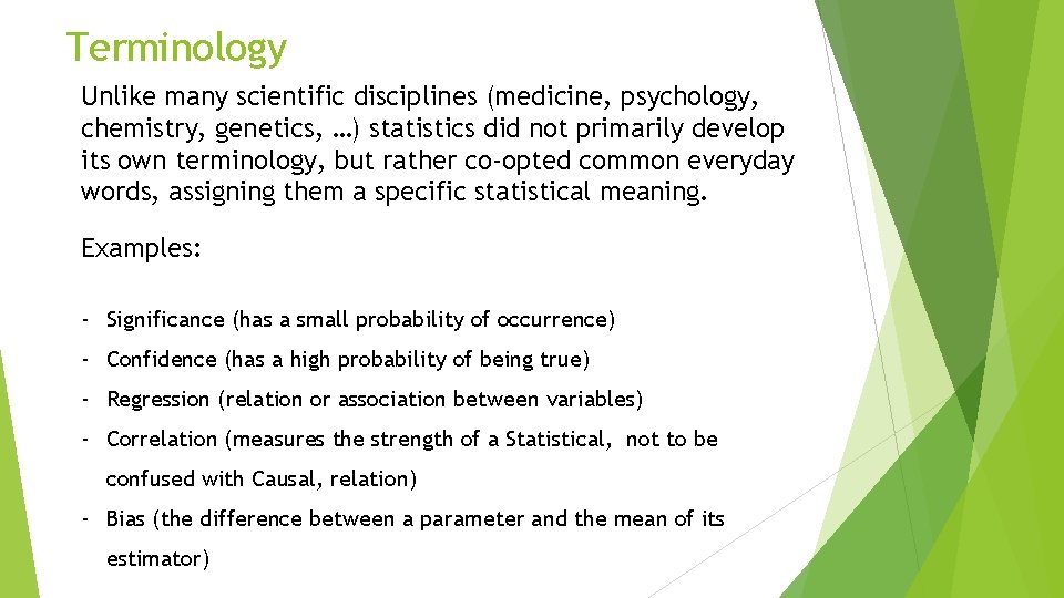 Terminology Unlike many scientific disciplines (medicine, psychology, chemistry, genetics, …) statistics did not primarily