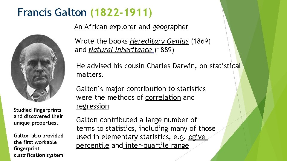 Francis Galton (1822 -1911) An African explorer and geographer Wrote the books Hereditary Genius