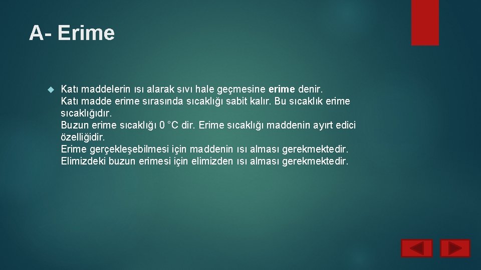 A- Erime Katı maddelerin ısı alarak sıvı hale geçmesine erime denir. Katı madde erime