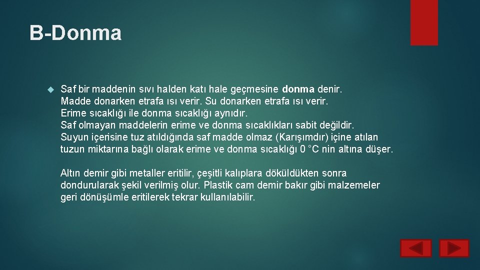 B-Donma Saf bir maddenin sıvı halden katı hale geçmesine donma denir. Madde donarken etrafa