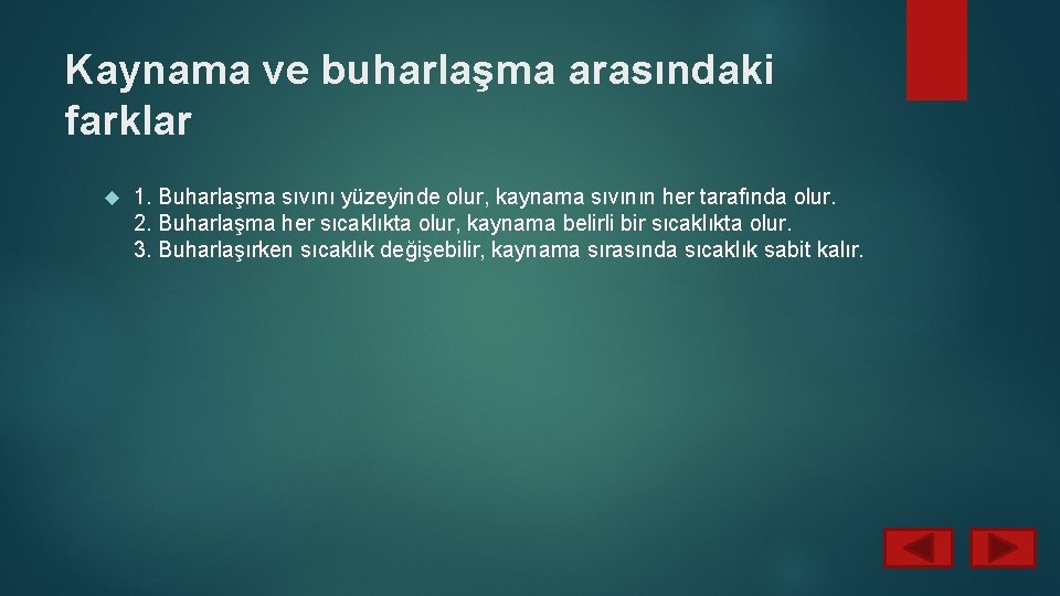 Kaynama ve buharlaşma arasındaki farklar 1. Buharlaşma sıvını yüzeyinde olur, kaynama sıvının her tarafında