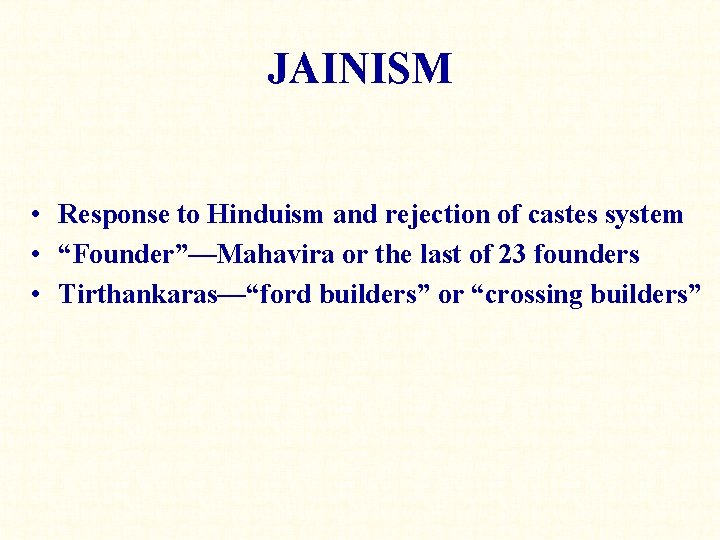 JAINISM • Response to Hinduism and rejection of castes system • “Founder”—Mahavira or the
