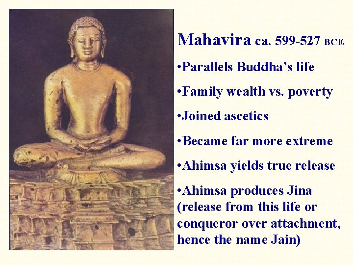 Mahavira ca. 599 -527 BCE • Parallels Buddha’s life • Family wealth vs. poverty