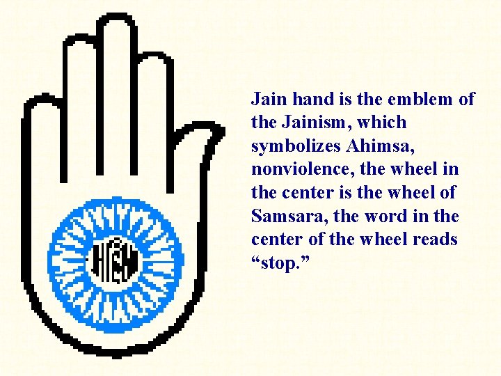 Jain hand is the emblem of the Jainism, which symbolizes Ahimsa, nonviolence, the wheel