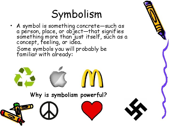 Symbolism • A symbol is something concrete—such as a person, place, or object—that signifies