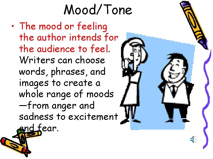 Mood/Tone • The mood or feeling the author intends for the audience to feel.