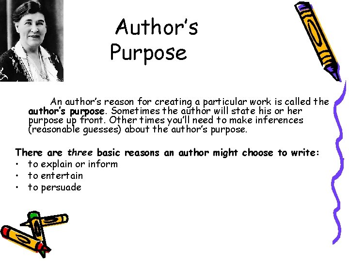 Author’s Purpose An author’s reason for creating a particular work is called the author’s