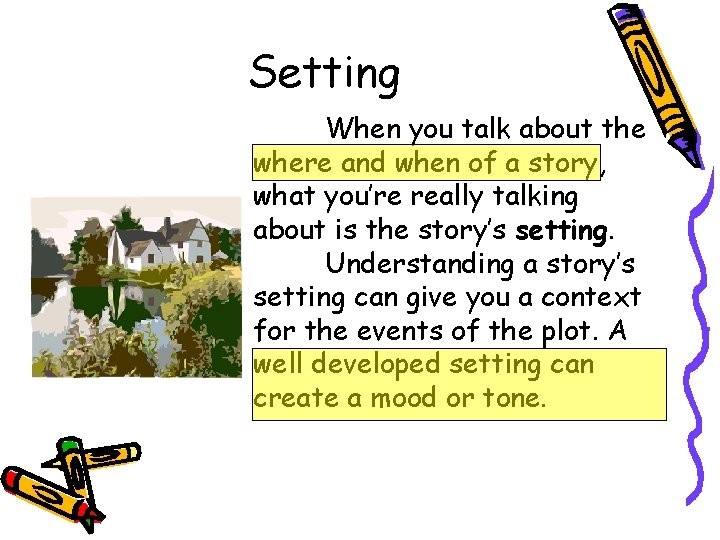 Setting When you talk about the where and when of a story, what you’re