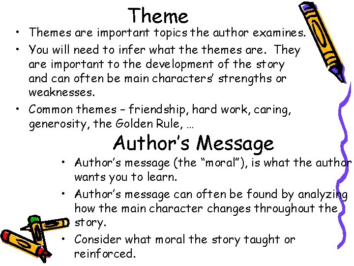 Theme • Themes are important topics the author examines. • You will need to