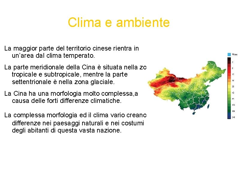 Clima e ambiente La maggior parte del territorio cinese rientra in un’area dal clima