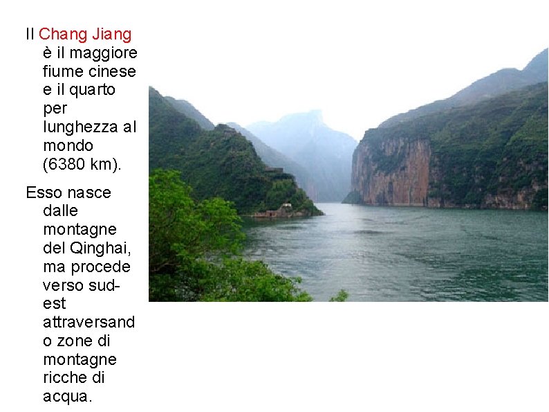 Il Chang Jiang è il maggiore fiume cinese e il quarto per lunghezza al