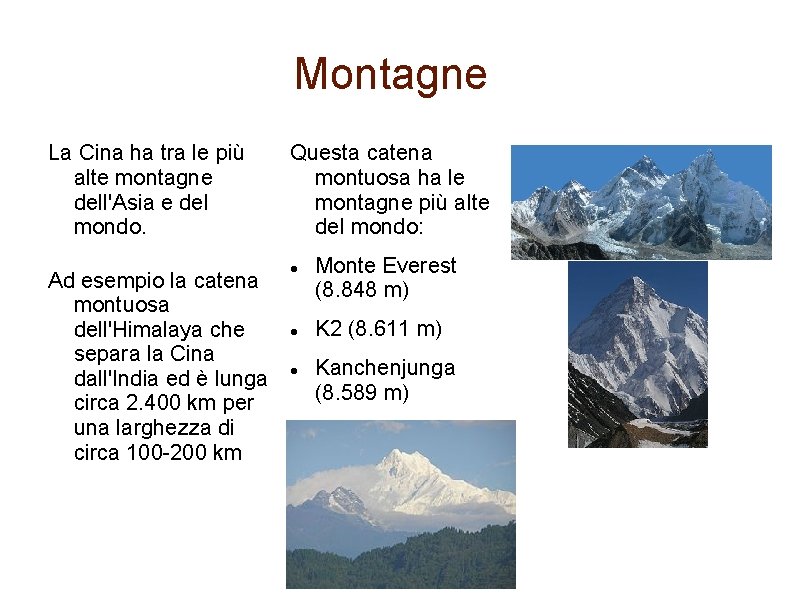 Montagne La Cina ha tra le più alte montagne dell'Asia e del mondo. Questa