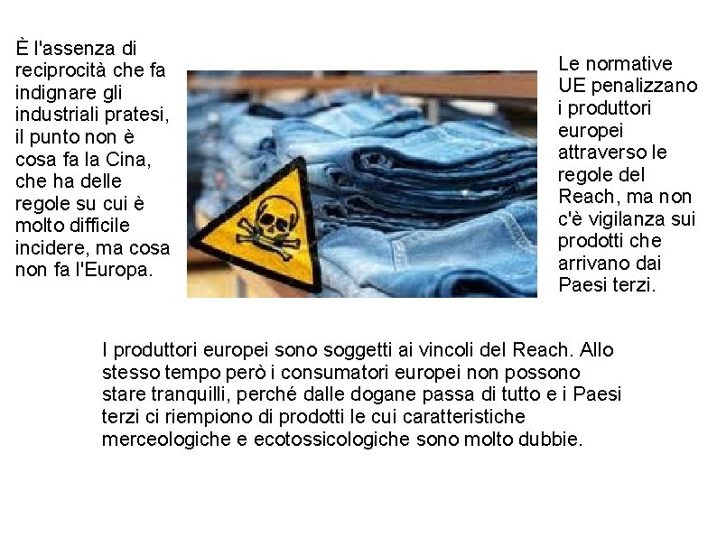 È l'assenza di reciprocità che fa indignare gli industriali pratesi, il punto non è