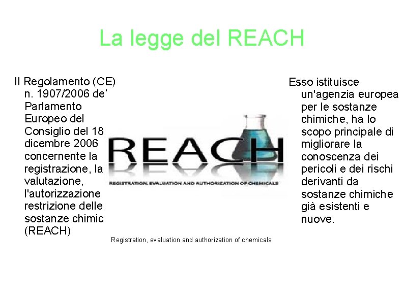 La legge del REACH Il Regolamento (CE) n. 1907/2006 del Parlamento Europeo del Consiglio