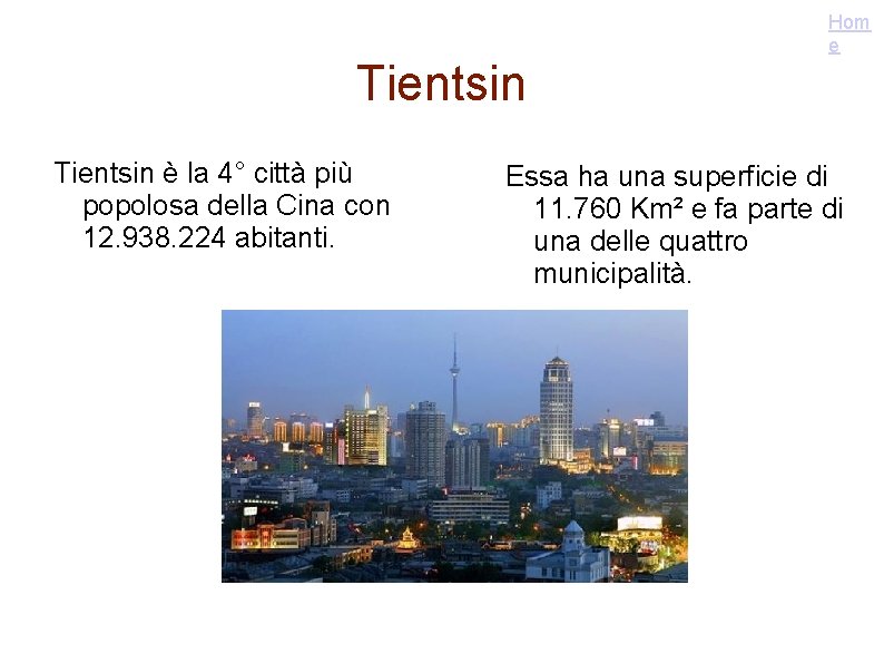 Tientsin è la 4° città più popolosa della Cina con 12. 938. 224 abitanti.