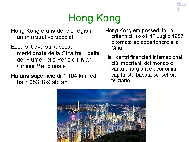 Hom e Hong Kong è una delle 2 regioni amministrative speciali. Hong Kong era