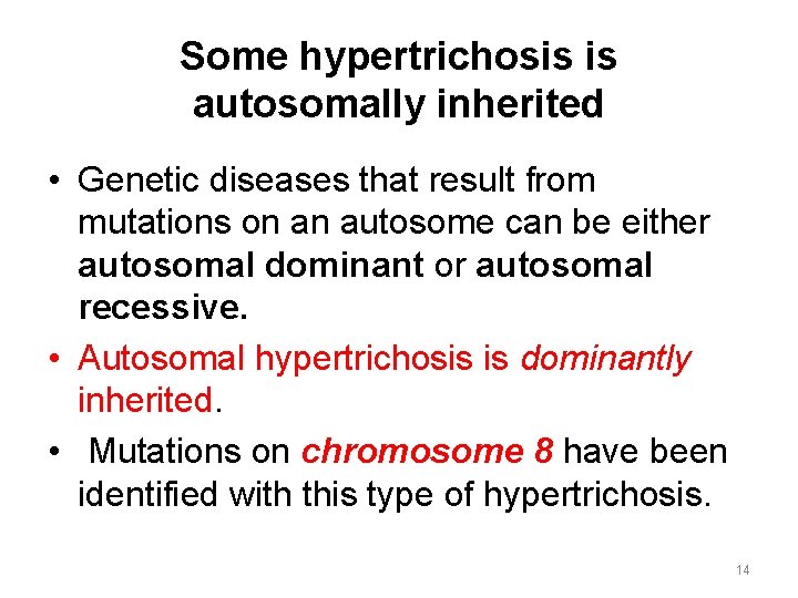 Some hypertrichosis is autosomally inherited • Genetic diseases that result from mutations on an Some hypertrichosis is autosomally inherited • Genetic diseases that result from mutations on an