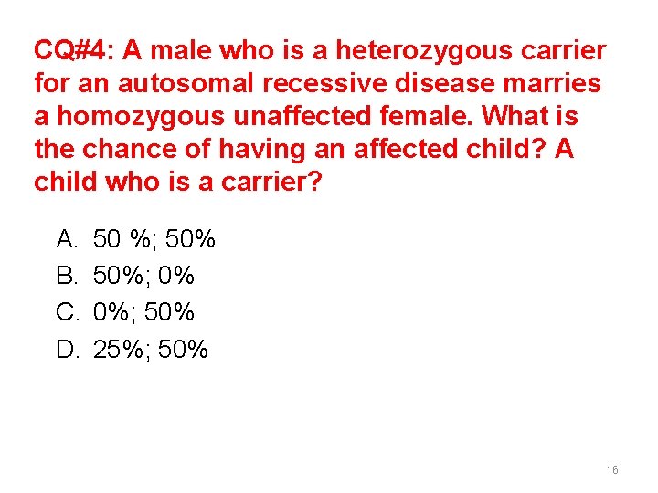 CQ#4: A male who is a heterozygous carrier for an autosomal recessive disease marries CQ#4: A male who is a heterozygous carrier for an autosomal recessive disease marries
