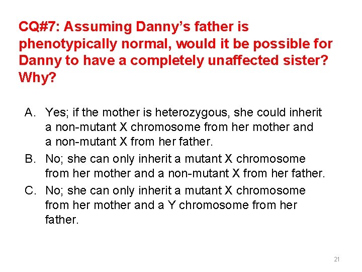 CQ#7: Assuming Danny’s father is phenotypically normal, would it be possible for Danny to CQ#7: Assuming Danny’s father is phenotypically normal, would it be possible for Danny to