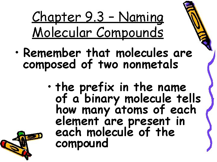 Chapter 9. 3 – Naming Molecular Compounds • Remember that molecules are composed of