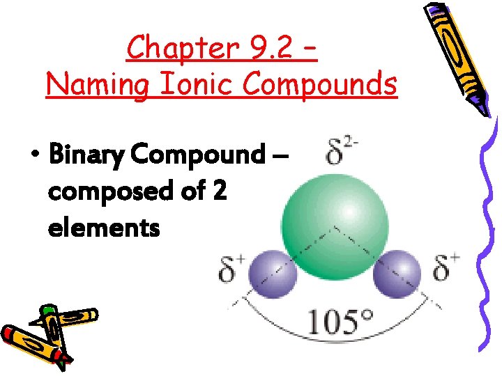 Chapter 9. 2 – Naming Ionic Compounds • Binary Compound – composed of 2