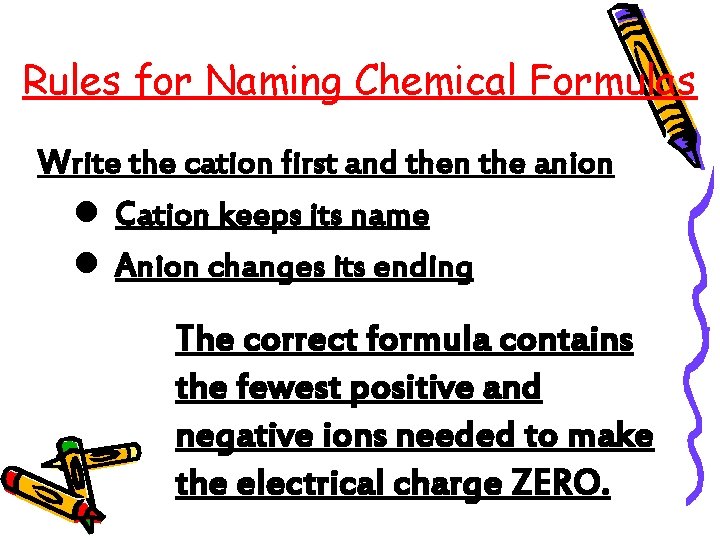Rules for Naming Chemical Formulas Write the cation first and then the anion l