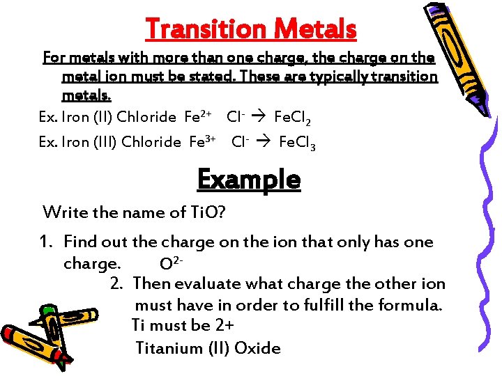 Transition Metals For metals with more than one charge, the charge on the metal