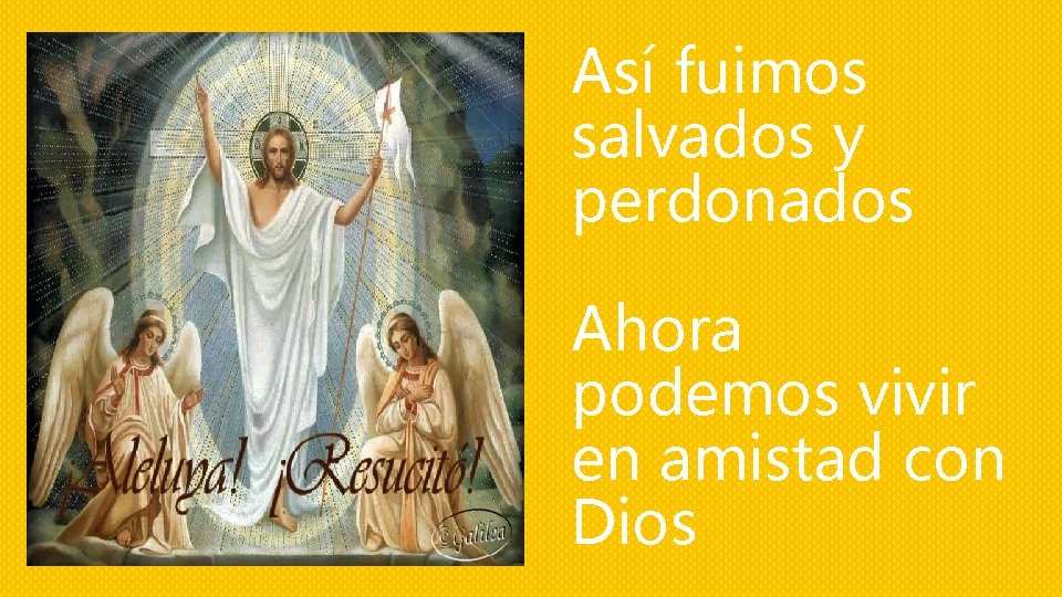 Así fuimos salvados y perdonados Ahora podemos vivir en amistad con Dios 