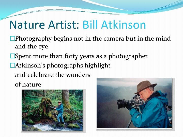 Nature Artist: Bill Atkinson �Photography begins not in the camera but in the mind