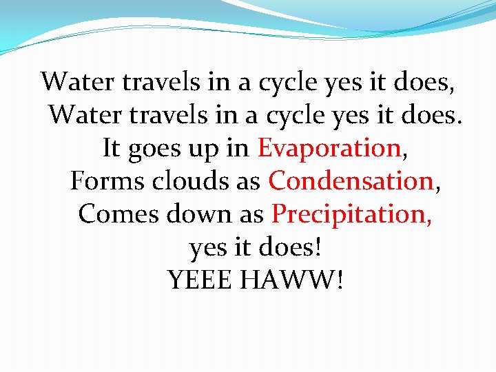 Water travels in a cycle yes it does, Water travels in a cycle yes