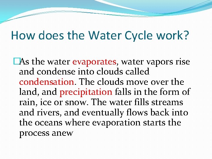 How does the Water Cycle work? �As the water evaporates, water vapors rise and