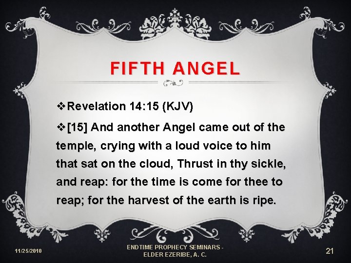 FIFTH ANGEL v. Revelation 14: 15 (KJV) v[15] And another Angel came out of
