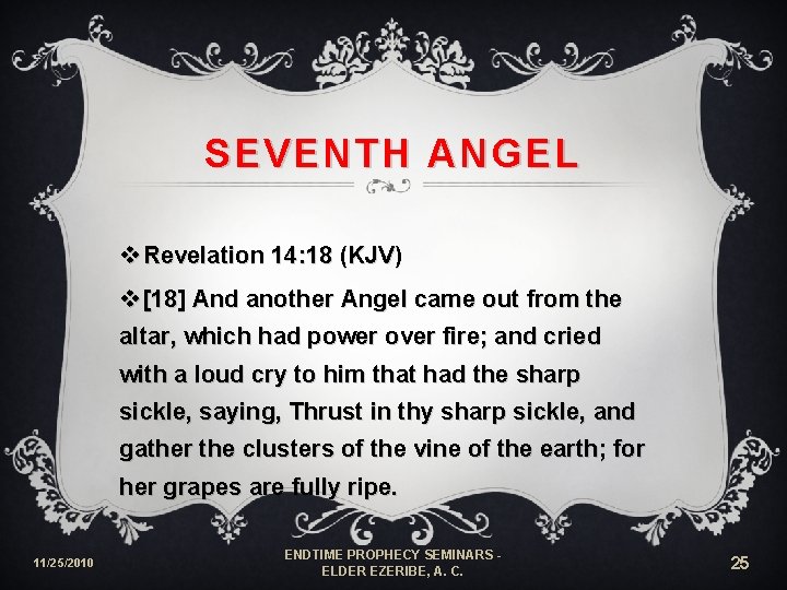 SEVENTH ANGEL v Revelation 14: 18 (KJV) v [18] And another Angel came out