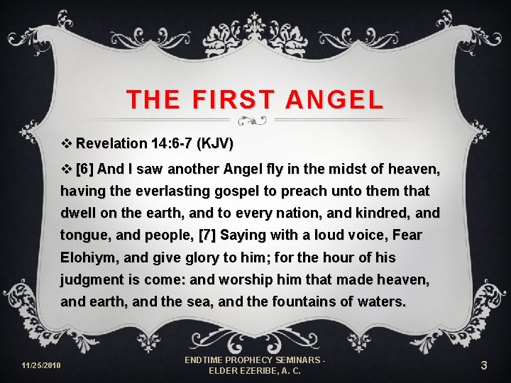 THE FIRST ANGEL v Revelation 14: 6 -7 (KJV) v [6] And I saw