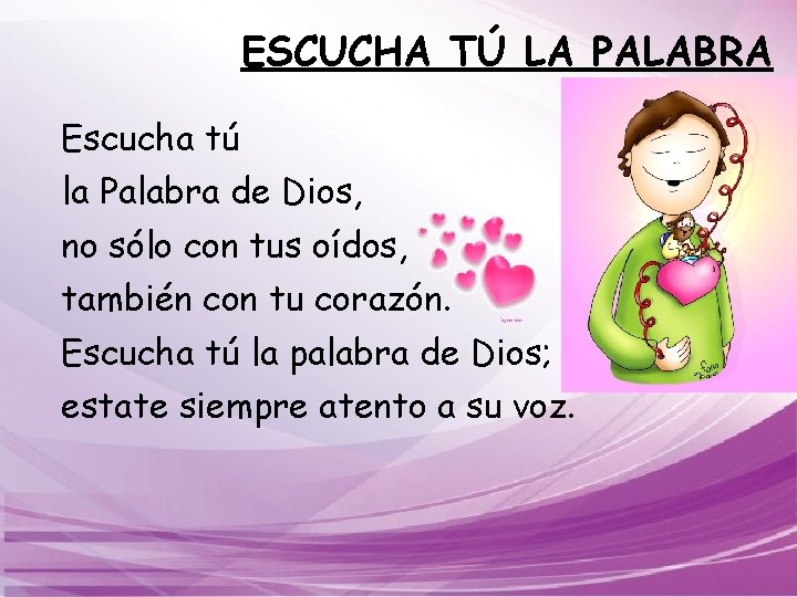 ESCUCHA TÚ LA PALABRA Escucha tú la Palabra de Dios, no sólo con tus