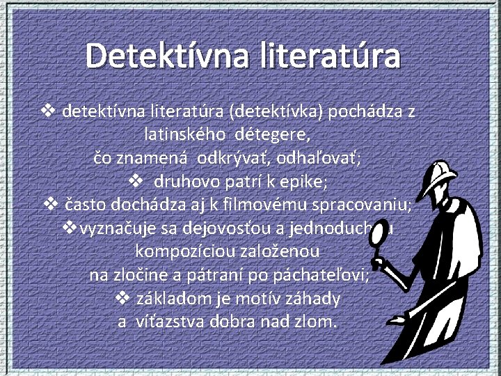 Detektívna literatúra v detektívna literatúra (detektívka) pochádza z latinského détegere, čo znamená odkrývať, odhaľovať;