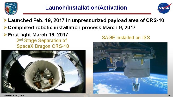 Launch/Installation/Activation Ø Launched Feb. 19, 2017 in unpressurized payload area of CRS-10 Ø Completed