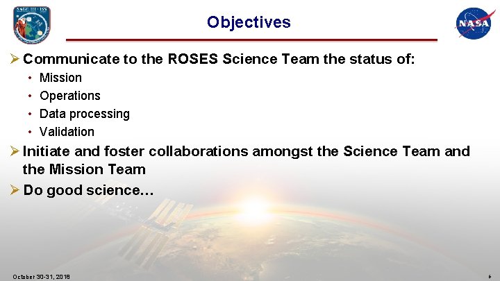 Objectives Ø Communicate to the ROSES Science Team the status of: • • Mission