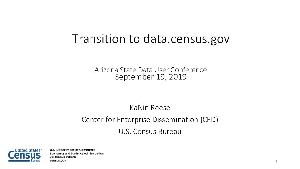 Transition to data. census. gov Arizona State Data User Conference September 19, 2019 Ka.