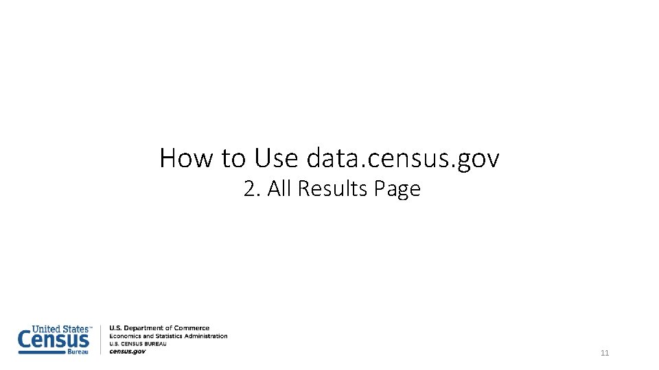 How to Use data. census. gov 2. All Results Page 11 