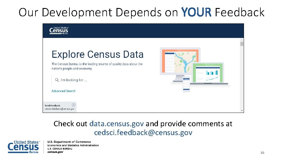 Our Development Depends on YOUR Feedback Check out data. census. gov and provide comments